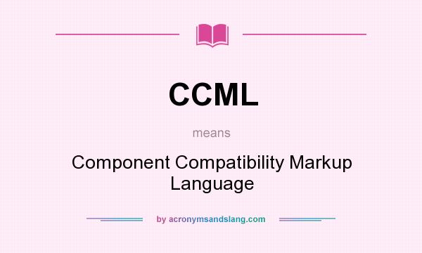 What does CCML mean? It stands for Component Compatibility Markup Language