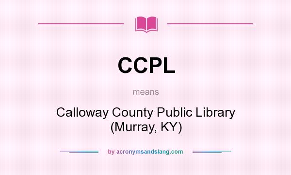 What does CCPL mean? It stands for Calloway County Public Library (Murray, KY)