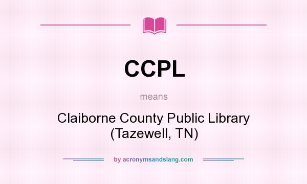 What does CCPL mean? It stands for Claiborne County Public Library (Tazewell, TN)