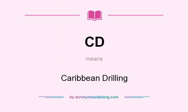 What does CD mean? It stands for Caribbean Drilling