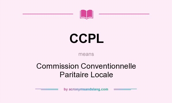 What does CCPL mean? It stands for Commission Conventionnelle Paritaire Locale