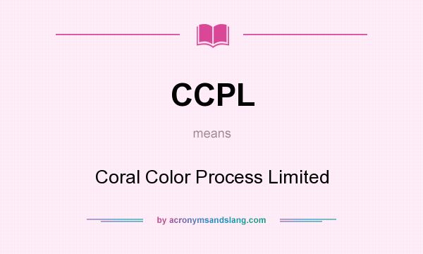 What does CCPL mean? It stands for Coral Color Process Limited