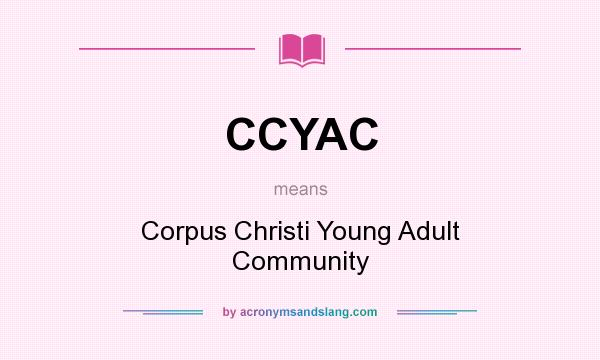What does CCYAC mean? It stands for Corpus Christi Young Adult Community