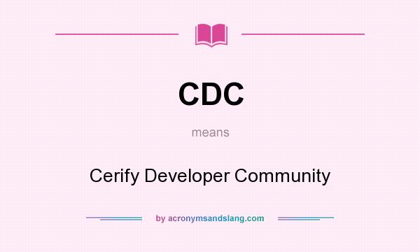 What does CDC mean? It stands for Cerify Developer Community