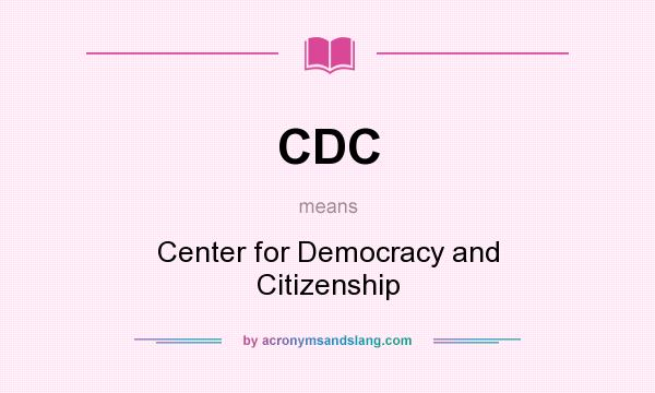What does CDC mean? It stands for Center for Democracy and Citizenship