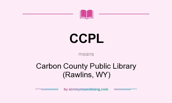 What does CCPL mean? It stands for Carbon County Public Library (Rawlins, WY)