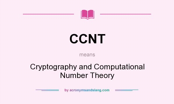 What does CCNT mean? It stands for Cryptography and Computational Number Theory