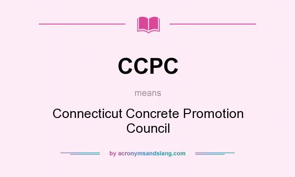 What does CCPC mean? It stands for Connecticut Concrete Promotion Council