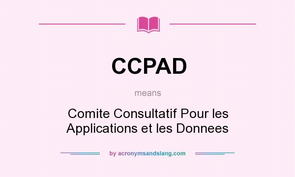 What does CCPAD mean? It stands for Comite Consultatif Pour les Applications et les Donnees