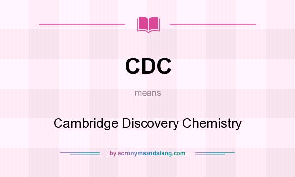 What does CDC mean? It stands for Cambridge Discovery Chemistry