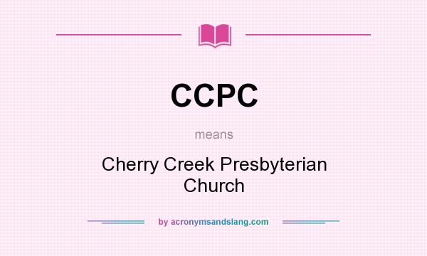 What does CCPC mean? It stands for Cherry Creek Presbyterian Church