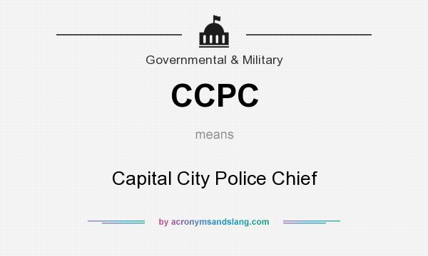 What does CCPC mean? It stands for Capital City Police Chief