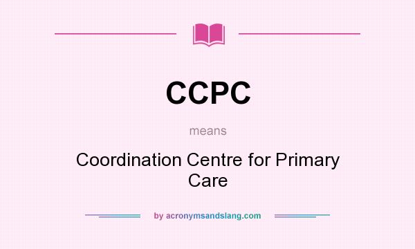 What does CCPC mean? It stands for Coordination Centre for Primary Care