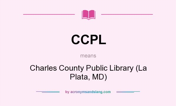 What does CCPL mean? It stands for Charles County Public Library (La Plata, MD)