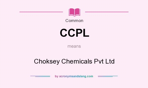 What does CCPL mean? It stands for Choksey Chemicals Pvt Ltd