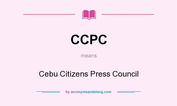 What does CCPC mean? It stands for Cebu Citizens Press Council