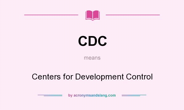 What does CDC mean? It stands for Centers for Development Control