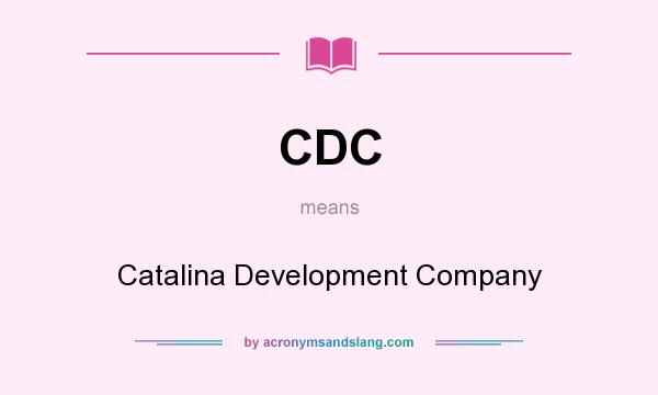 What does CDC mean? It stands for Catalina Development Company