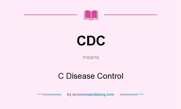What does CDC mean? It stands for C Disease Control