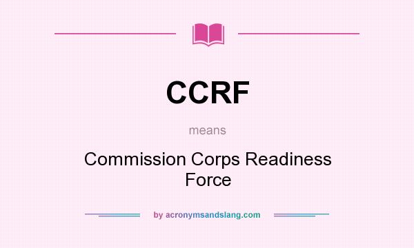 What does CCRF mean? It stands for Commission Corps Readiness Force