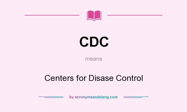 What does CDC mean? It stands for Centers for Disase Control