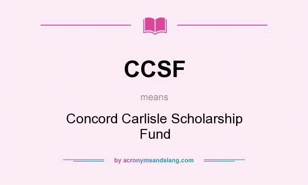 What does CCSF mean? It stands for Concord Carlisle Scholarship Fund