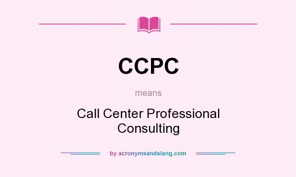 What does CCPC mean? It stands for Call Center Professional Consulting