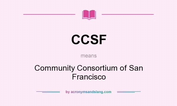What does CCSF mean? It stands for Community Consortium of San Francisco