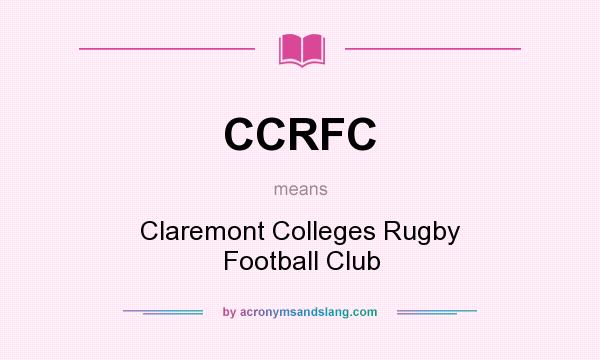 What does CCRFC mean? It stands for Claremont Colleges Rugby Football Club