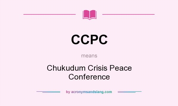 What does CCPC mean? It stands for Chukudum Crisis Peace Conference