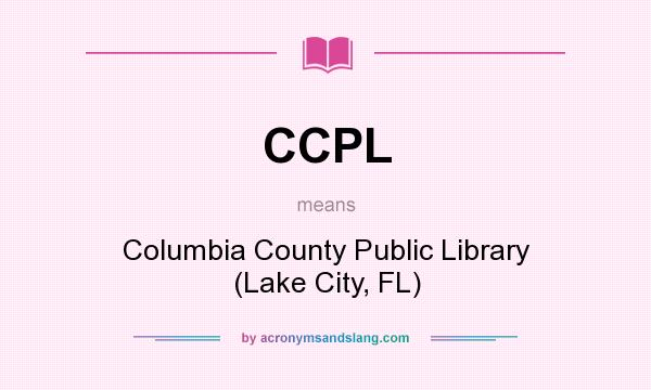 What does CCPL mean? It stands for Columbia County Public Library (Lake City, FL)