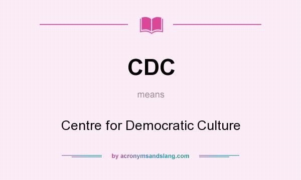 What does CDC mean? It stands for Centre for Democratic Culture