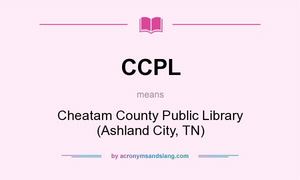 What does CCPL mean? It stands for Cheatam County Public Library (Ashland City, TN)