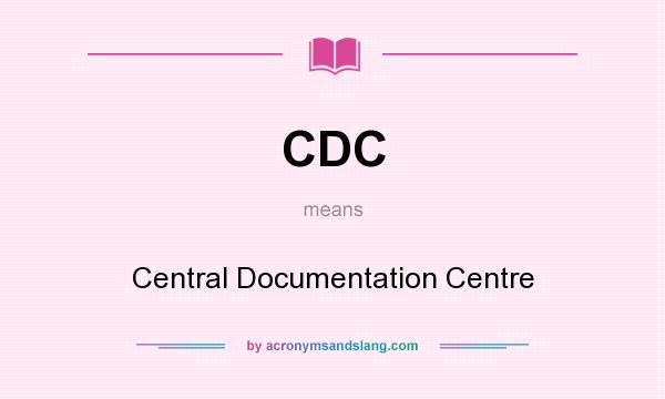 What does CDC mean? It stands for Central Documentation Centre