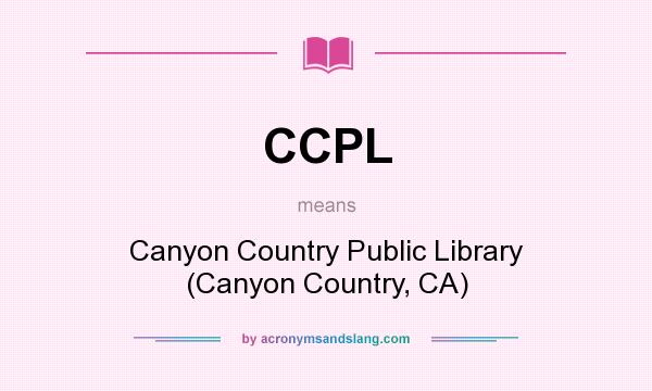 What does CCPL mean? It stands for Canyon Country Public Library (Canyon Country, CA)
