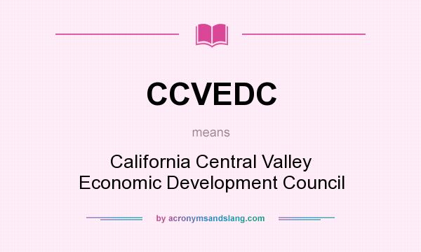 What does CCVEDC mean? It stands for California Central Valley Economic Development Council