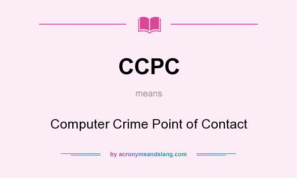 What does CCPC mean? It stands for Computer Crime Point of Contact