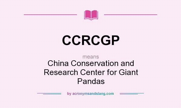 What does CCRCGP mean? It stands for China Conservation and Research Center for Giant Pandas