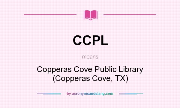 What does CCPL mean? It stands for Copperas Cove Public Library (Copperas Cove, TX)