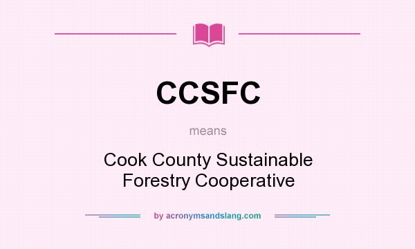 What does CCSFC mean? It stands for Cook County Sustainable Forestry Cooperative