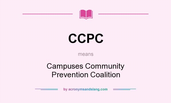 What does CCPC mean? It stands for Campuses Community Prevention Coalition