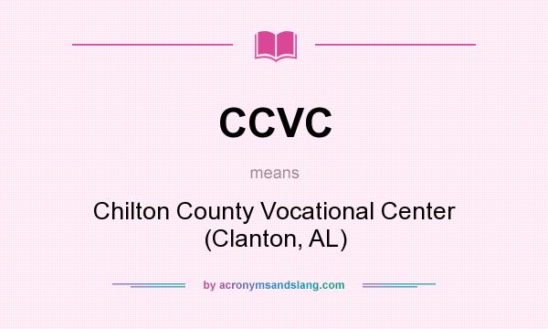 What does CCVC mean? It stands for Chilton County Vocational Center (Clanton, AL)