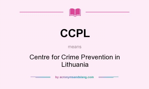 What does CCPL mean? It stands for Centre for Crime Prevention in Lithuania