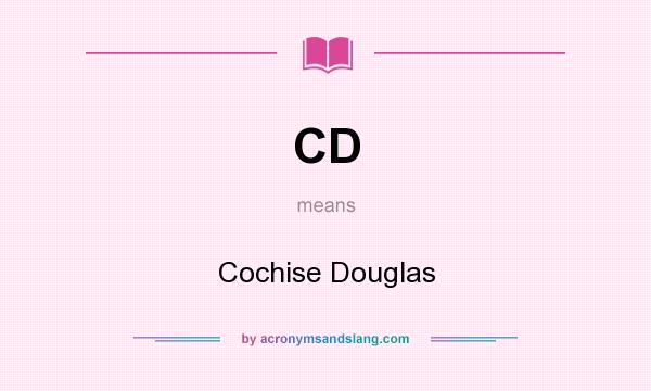 What does CD mean? It stands for Cochise Douglas