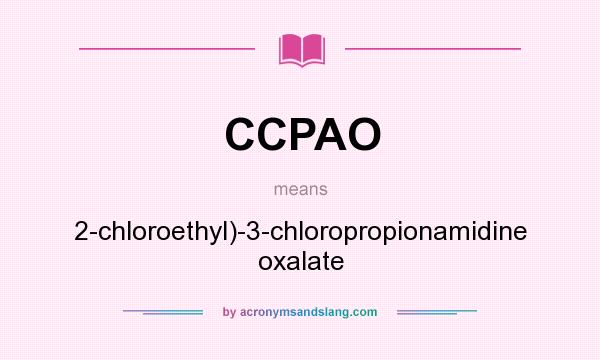 What does CCPAO mean? It stands for 2-chloroethyl)-3-chloropropionamidine oxalate
