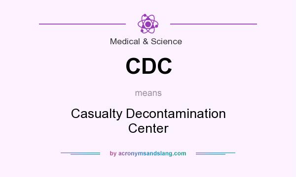 What does CDC mean? It stands for Casualty Decontamination Center