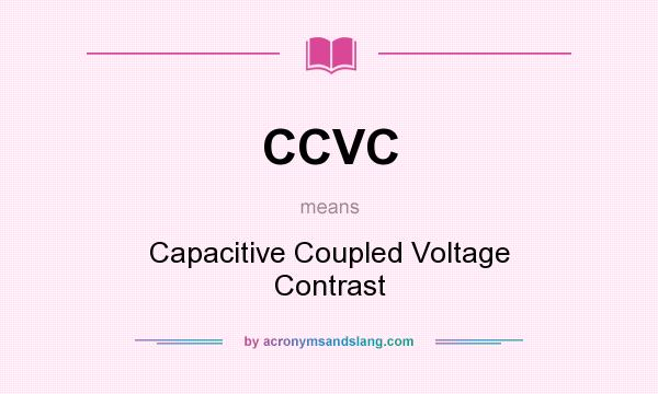 What does CCVC mean? It stands for Capacitive Coupled Voltage Contrast
