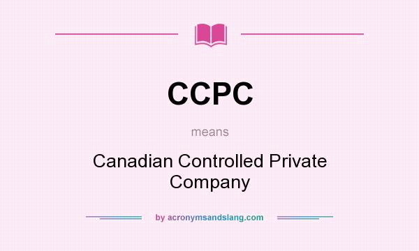What does CCPC mean? It stands for Canadian Controlled Private Company