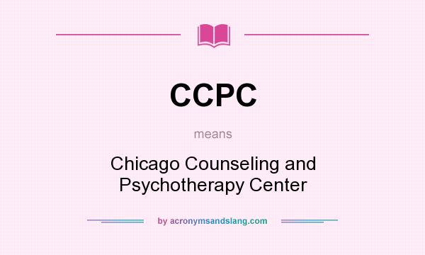 What does CCPC mean? It stands for Chicago Counseling and Psychotherapy Center