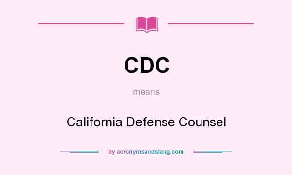 What does CDC mean? It stands for California Defense Counsel